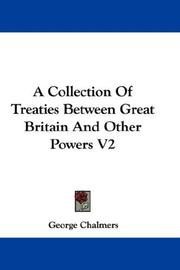Cover of: A Collection Of Treaties Between Great Britain And Other Powers V2 by George Chalmers