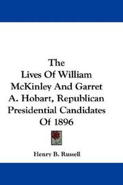 The Lives Of William McKinley And Garret A. Hobart, Republican Presidential Candidates Of 1896 by Henry B. Russell
