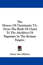 Cover of: The History Of Christianity V2: From The Birth Of Christ To The Abolition Of Paganism In The Roman Empire