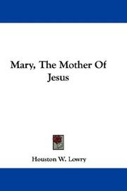 Mary, The Mother Of Jesus by Houston W. Lowry