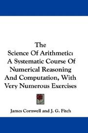 Cover of: The Science Of Arithmetic: A Systematic Course Of Numerical Reasoning And Computation, With Very Numerous Exercises