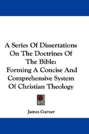 Cover of: A Series Of Dissertations On The Doctrines Of The Bible: Forming A Concise And Comprehensive System Of Christian Theology