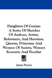 Cover of: Daughters Of Genius: A Series Of Sketches Of Authors, Artists, Reformers, And Heroines, Queens, Princesses And Women Of Society, Women Eccentric And Peculiar