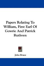 Cover of: Papers Relating To William, First Earl Of Gowrie And Patrick Ruthven