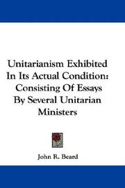 Cover of: Unitarianism Exhibited In Its Actual Condition: Consisting Of Essays By Several Unitarian Ministers
