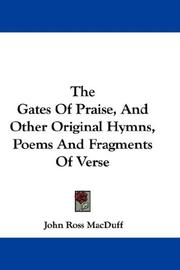 Cover of: The Gates Of Praise, And Other Original Hymns, Poems And Fragments Of Verse