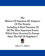 The history of Napoleon III, emperor of the French by John S. C. Abbott