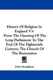 Cover of: History Of Religion In England V3: From The Opening Of The Long Parliament To The End Of The Eighteenth Century; The Church Of The Restoration