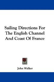 Cover of: Sailing Directions For The English Channel And Coast Of France