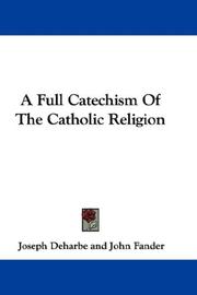 Cover of: A Full Catechism Of The Catholic Religion by Joseph Deharbe