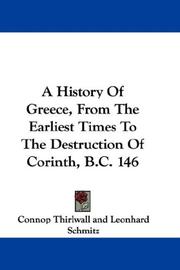 Cover of: A History Of Greece, From The Earliest Times To The Destruction Of Corinth, B.C. 146 by Connop Thirlwall, Connop Thirlwall, Leonhard Schmitz