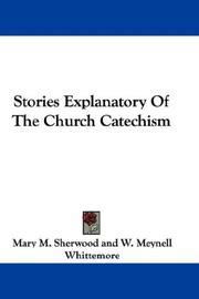 Cover of: Stories Explanatory Of The Church Catechism by Mrs. Mary Martha (Butt) Sherwood