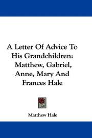 Cover of: A Letter Of Advice To His Grandchildren: Matthew, Gabriel, Anne, Mary And Frances Hale