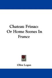 Cover of: Chateau Frissac: Or Home Scenes In France