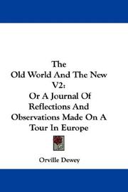 Cover of: The Old World And The New V2: Or A Journal Of Reflections And Observations Made On A Tour In Europe