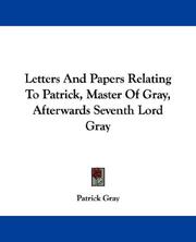 Cover of: Letters And Papers Relating To Patrick, Master Of Gray, Afterwards Seventh Lord Gray