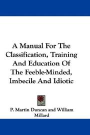 Cover of: A Manual For The Classification, Training And Education Of The Feeble-Minded, Imbecile And Idiotic
