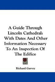 Cover of: A Guide Through Lincoln Cathedral: With Dates And Other Information Necessary To An Inspection Of The Edifice