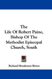 Cover of: The Life Of Robert Paine, Bishop Of The Methodist Episcopal Church, South