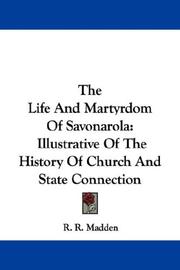 Cover of: The Life And Martyrdom Of Savonarola: Illustrative Of The History Of Church And State Connection