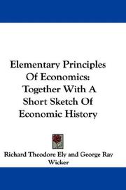 Cover of: Elementary Principles Of Economics by Richard Theodore Ely, George Ray Wicker