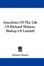 Cover of: Anecdotes Of The Life Of Richard Watson, Bishop Of Landaff