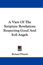 Cover of: A View Of The Scripture Revelations Respecting Good And Evil Angels by Richard Whately