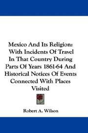 Cover of: Mexico And Its Religion: With Incidents Of Travel In That Country During Parts Of Years 1861-64 And Historical Notices Of Events Connected With Places Visited