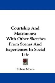 Cover of: Courtship And Matrimony: With Other Sketches From Scenes And Experiences In Social Life