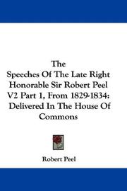 Cover of: The Speeches Of The Late Right Honorable Sir Robert Peel V2 Part 1, From 1829-1834: Delivered In The House Of Commons