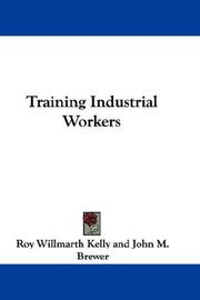 Cover of: Training Industrial Workers by Roy Willmarth Kelly