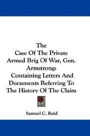 Cover of: The Case Of The Private Armed Brig Of War, Gen. Armstrong: Containing Letters And Documents Referring To The History Of The Claim