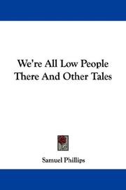 Cover of: We're All Low People There And Other Tales by Samuel Phillips, Samuel Phillips