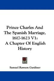 Cover of: Prince Charles And The Spanish Marriage, 1617-1623 V1: A Chapter Of English History