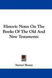 Cover of: Historic Notes On The Books Of The Old And New Testaments by Samuel Sharpe, Samuel Sharpe