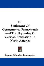 The Settlement Of Germantown, Pennsylvania And The Beginning Of German Emigration To North America by Samuel W. Pennypacker