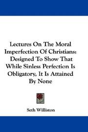 Cover of: Lectures On The Moral Imperfection Of Christians: Designed To Show That While Sinless Perfection Is Obligatory, It Is Attained By None