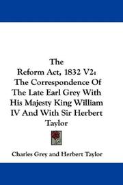 Cover of: The Reform Act, 1832 V2: The Correspondence Of The Late Earl Grey With His Majesty King William IV And With Sir Herbert Taylor