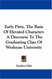 Cover of: Early Piety, The Basis Of Elevated Character: A Discourse To The Graduating Class Of Wesleyan University