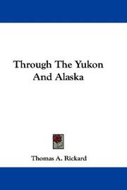 Cover of: Through The Yukon And Alaska by T. A. Rickard