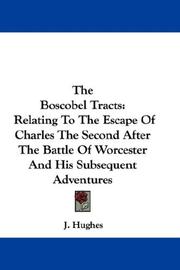 Cover of: The Boscobel Tracts: Relating To The Escape Of Charles The Second After The Battle Of Worcester And His Subsequent Adventures