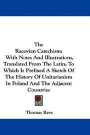 Cover of: The Racovian Catechism: With Notes And Illustrations, Translated From The Latin; To Which Is Prefixed A Sketch Of The History Of Unitarianism In Poland And The Adjacent Countries