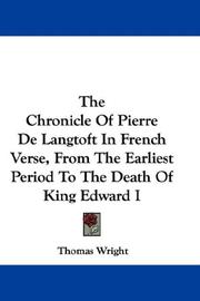 Cover of: The Chronicle Of Pierre De Langtoft In French Verse, From The Earliest Period To The Death Of King Edward I