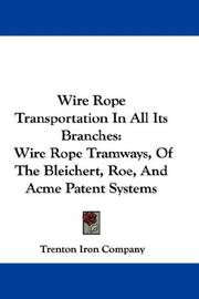 Cover of: Wire Rope Transportation In All Its Branches: Wire Rope Tramways, Of The Bleichert, Roe, And Acme Patent Systems