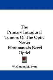 Cover of: The Primary Intradural Tumors Of The Optic Nerve: Fibromatosis Nervi Optici