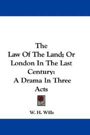 Cover of: The Law Of The Land; Or London In The Last Century: A Drama In Three Acts