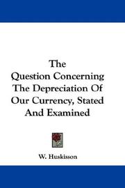 Cover of: The Question Concerning The Depreciation Of Our Currency, Stated And Examined by W. Huskisson, W. Huskisson