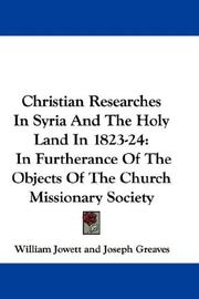 Cover of: Christian Researches In Syria And The Holy Land In 1823-24 by William Jowett