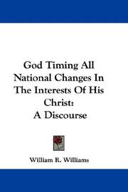 Cover of: God Timing All National Changes In The Interests Of His Christ by William R. Williams