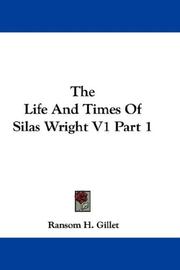 Cover of: The Life And Times Of Silas Wright V1 Part 1 by Ransom H. Gillet